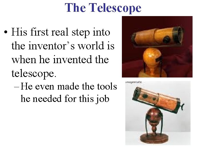 The Telescope • His first real step into the inventor’s world is when he