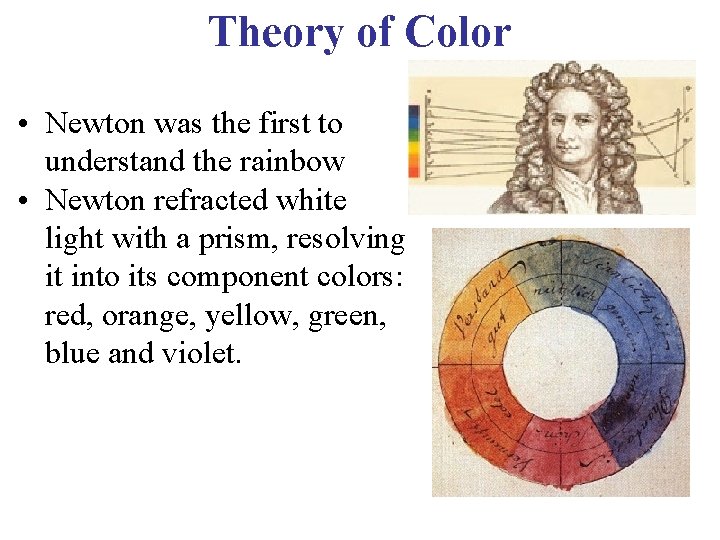 Theory of Color • Newton was the first to understand the rainbow • Newton