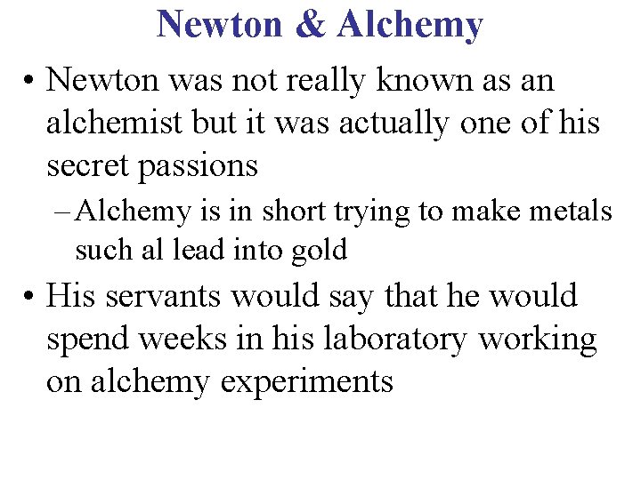 Newton & Alchemy • Newton was not really known as an alchemist but it