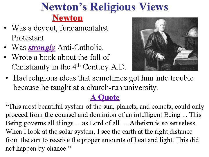 Newton’s Religious Views Newton • Was a devout, fundamentalist Protestant. • Was strongly Anti-Catholic.