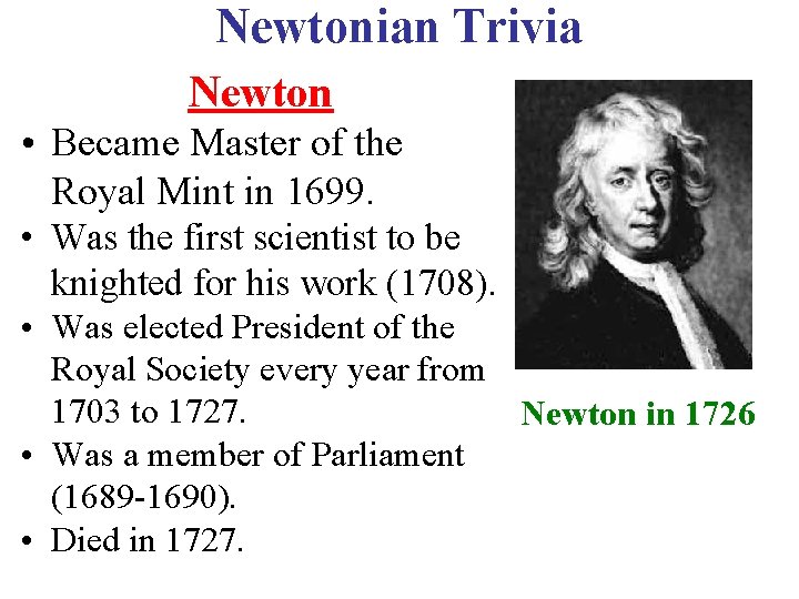 Newtonian Trivia Newton • Became Master of the Royal Mint in 1699. • Was