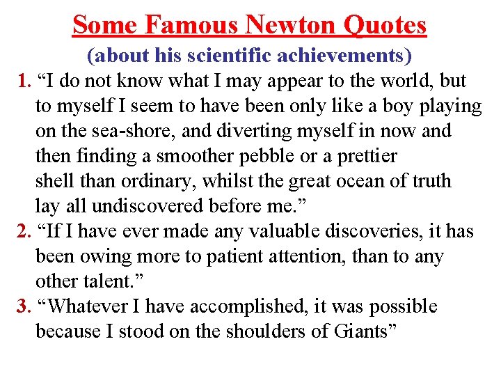 Some Famous Newton Quotes (about his scientific achievements) 1. “I do not know what