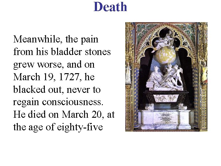 Death Meanwhile, the pain from his bladder stones grew worse, and on March 19,