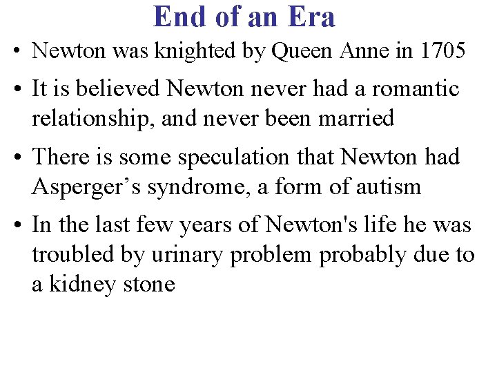 End of an Era • Newton was knighted by Queen Anne in 1705 •
