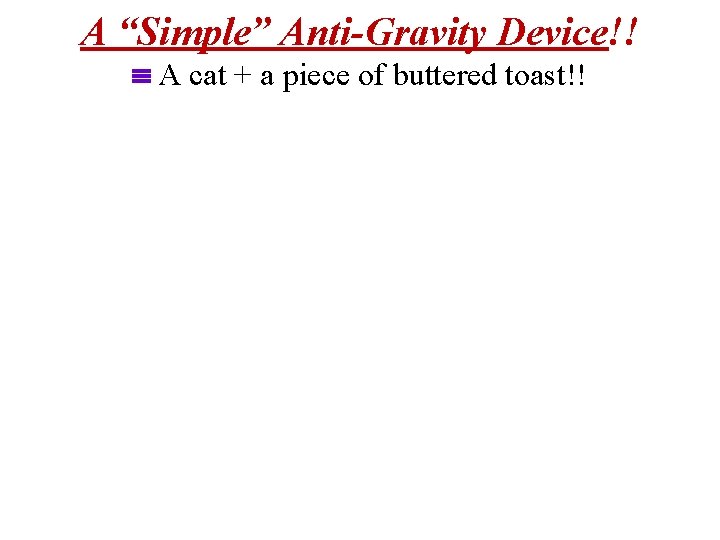 A “Simple” Anti-Gravity Device!! A cat + a piece of buttered toast!! 
