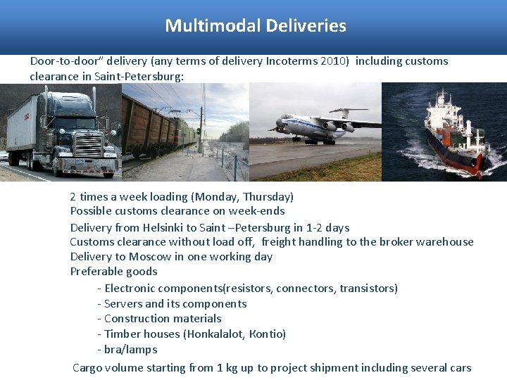 Multimodal Deliveries Door-to-door” delivery (any terms of delivery Incoterms 2010) including customs clearance in