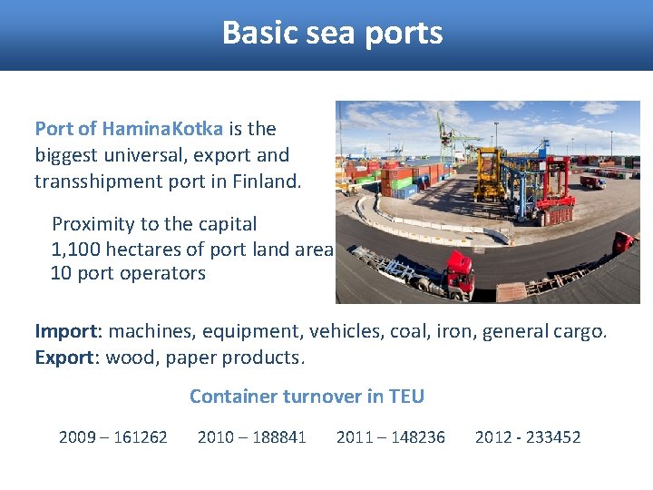 Basic sea ports Port of Hamina. Kotka is the biggest universal, export and transshipment