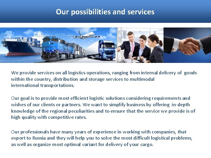 Our possibilities and services We provide services on all logistics operations, ranging from internal