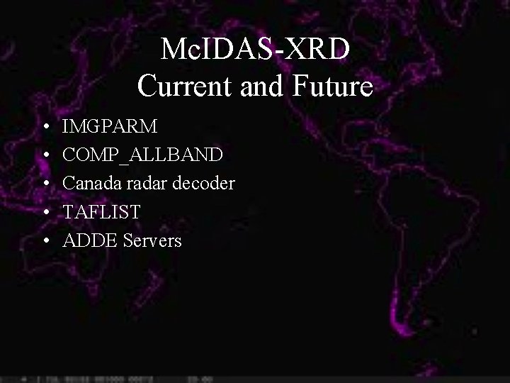 Mc. IDAS-XRD Current and Future • • • IMGPARM COMP_ALLBAND Canada radar decoder TAFLIST