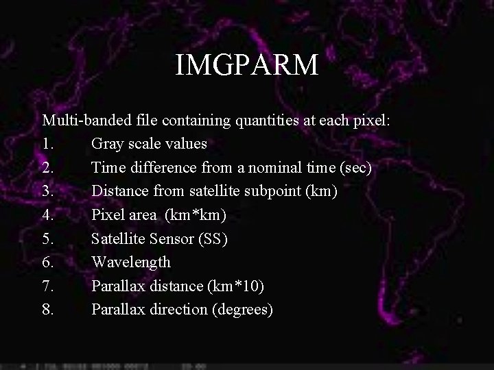 IMGPARM Multi-banded file containing quantities at each pixel: 1. Gray scale values 2. Time