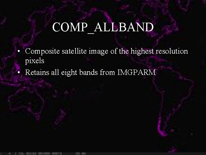COMP_ALLBAND • Composite satellite image of the highest resolution pixels • Retains all eight