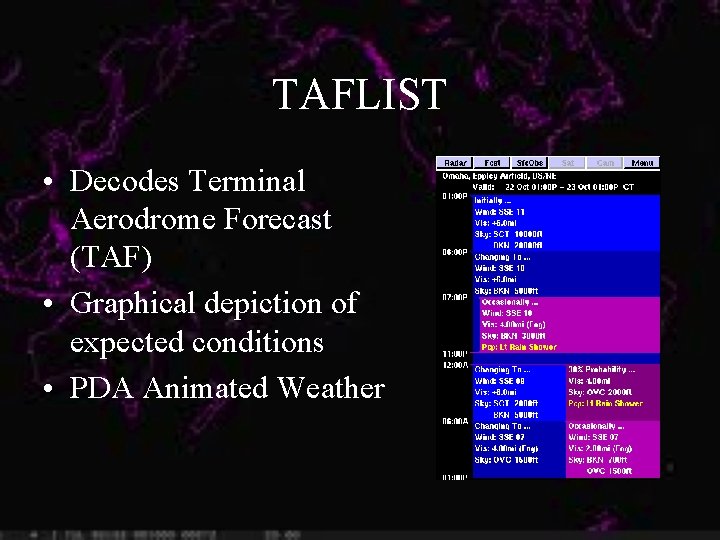 TAFLIST • Decodes Terminal Aerodrome Forecast (TAF) • Graphical depiction of expected conditions •