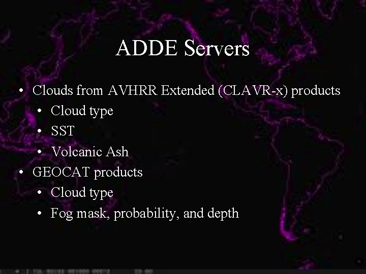 ADDE Servers • Clouds from AVHRR Extended (CLAVR-x) products • Cloud type • SST