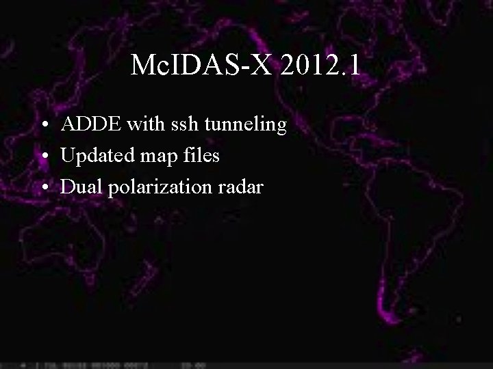 Mc. IDAS-X 2012. 1 • ADDE with ssh tunneling • Updated map files •