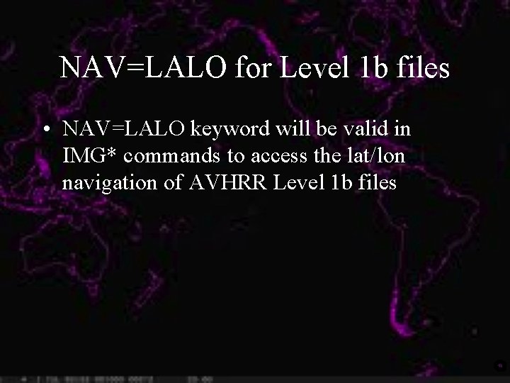 NAV=LALO for Level 1 b files • NAV=LALO keyword will be valid in IMG*