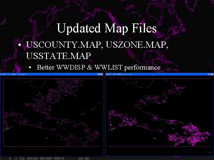 Updated Map Files • USCOUNTY. MAP, USZONE. MAP, USSTATE. MAP • Better WWDISP &