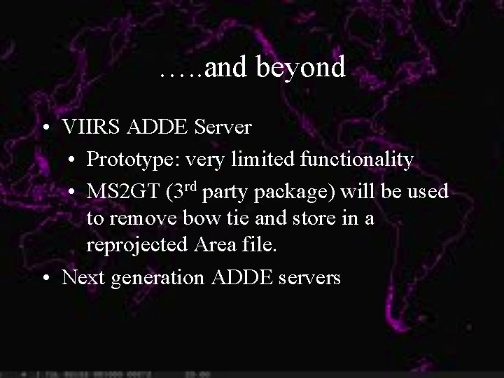 …. . and beyond • VIIRS ADDE Server • Prototype: very limited functionality •