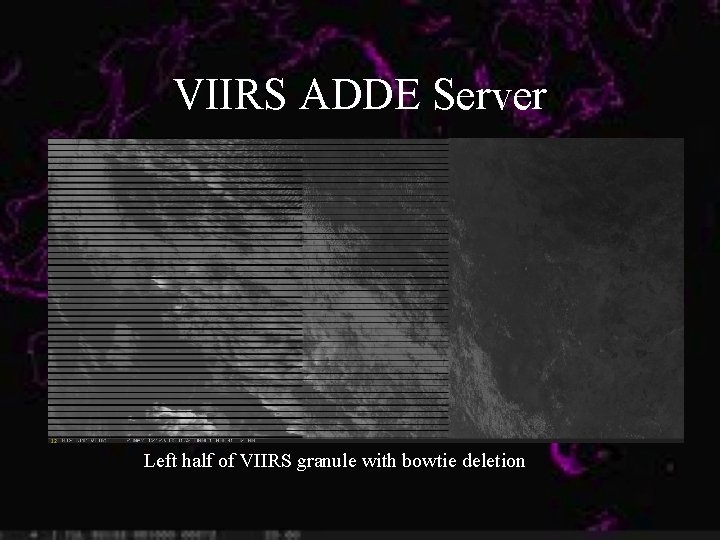 VIIRS ADDE Server Left half of VIIRS granule with bowtie deletion 