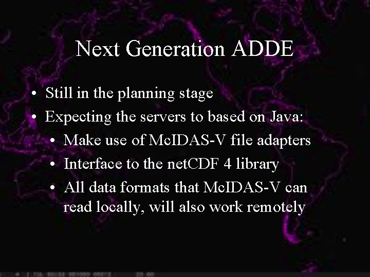 Next Generation ADDE • Still in the planning stage • Expecting the servers to