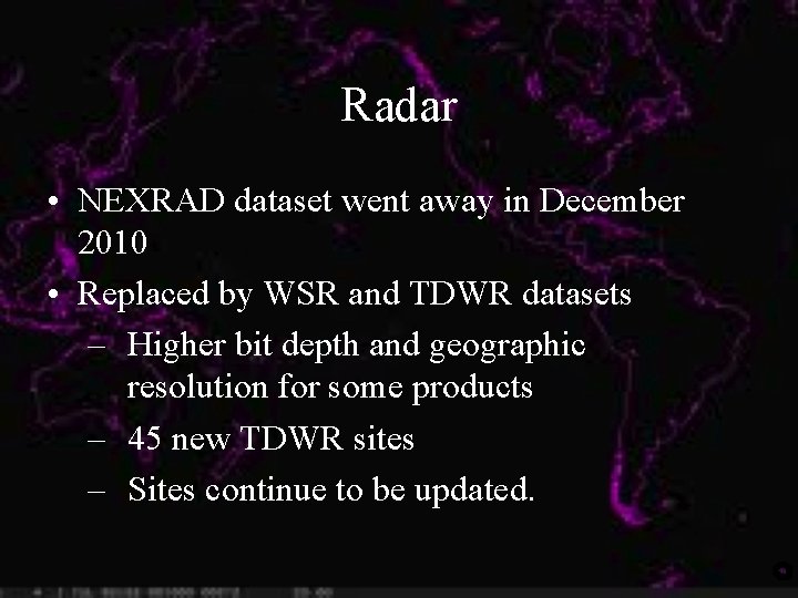 Radar • NEXRAD dataset went away in December 2010 • Replaced by WSR and