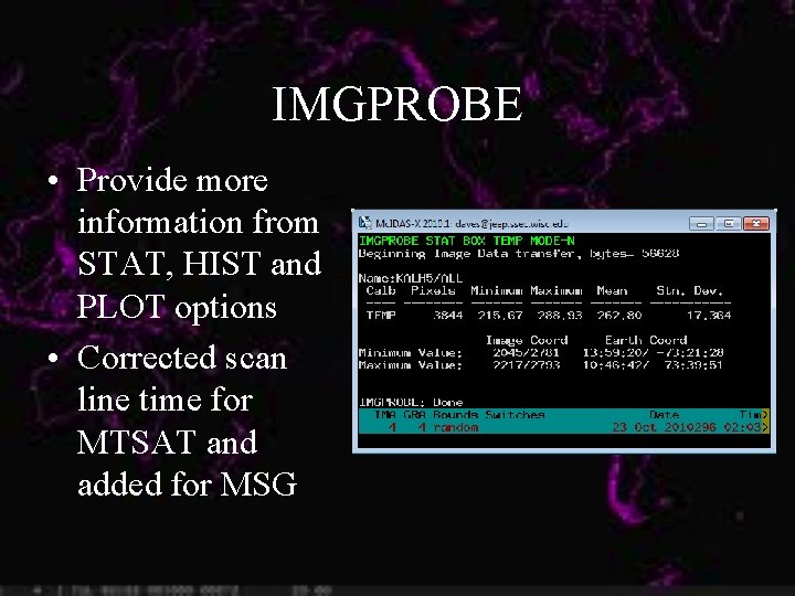 IMGPROBE • Provide more information from STAT, HIST and PLOT options • Corrected scan