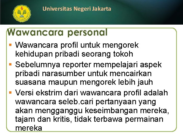 Universitas Negeri Jakarta Wawancara personal § Wawancara profil untuk mengorek kehidupan pribadi seorang tokoh