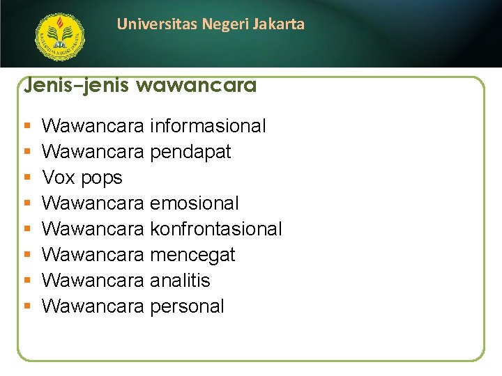 Universitas Negeri Jakarta Jenis-jenis wawancara § § § § Wawancara informasional Wawancara pendapat Vox