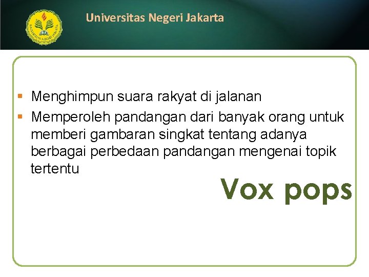 Universitas Negeri Jakarta § Menghimpun suara rakyat di jalanan § Memperoleh pandangan dari banyak