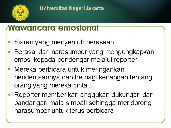 Universitas Negeri Jakarta Wawancara emosional § Siaran yang menyentuh perasaan § Berasal dari narasumber