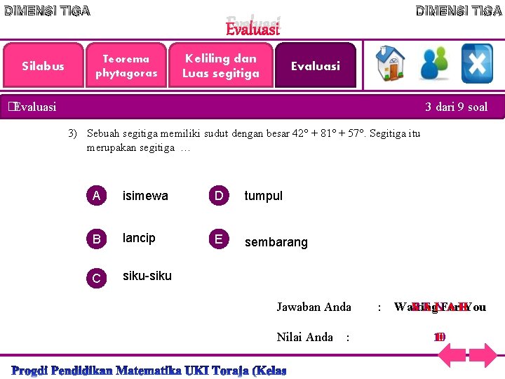 DIMENSI TIGA Silabus DIMENSI TIGA Evaluasi Teorema phytagoras Keliling dan Luas segitiga Evaluasi �Evaluasi