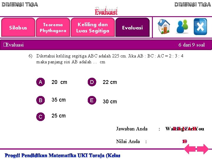 DIMENSI TIGA Silabus DIMENSI TIGA Evaluasi Teorema Phythagora Keliling dan Luas Segitiga Evaluasi �Evaluasi