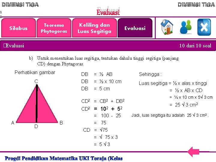 DIMENSI TIGA Evaluasi Teorema Phytagoras Silabus DIMENSI TIGA Keliling dan Luas Segitiga Evaluasi �Evaluasi