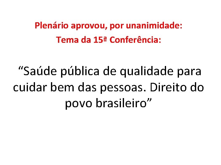 Plenário aprovou, por unanimidade: Tema da 15ª Conferência: “Saúde pública de qualidade para cuidar