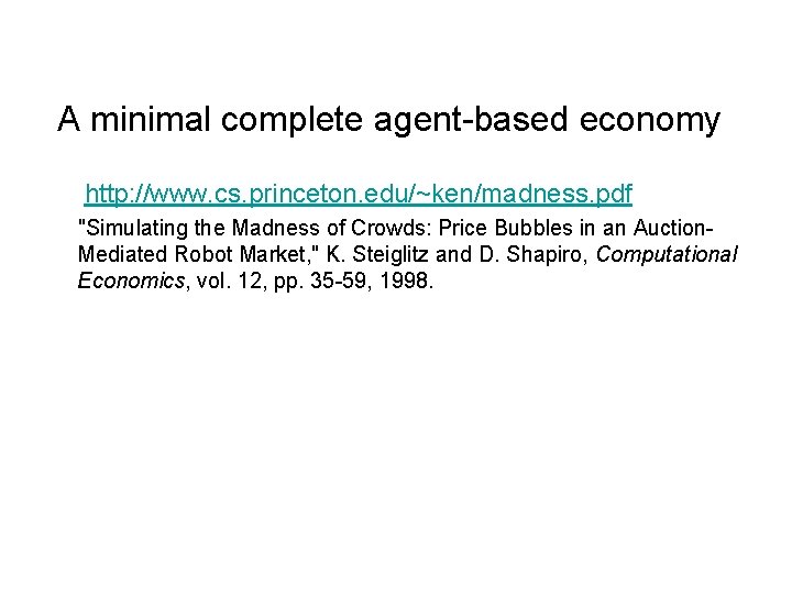 A minimal complete agent-based economy http: //www. cs. princeton. edu/~ken/madness. pdf "Simulating the Madness
