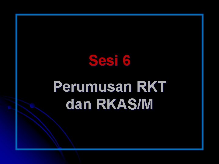 Sesi 6 Perumusan RKT dan RKAS/M 