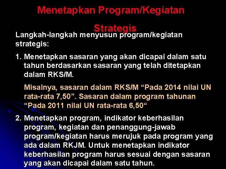 Menetapkan Program/Kegiatan Strategis Langkah-langkah menyusun program/kegiatan strategis: 1. Menetapkan sasaran yang akan dicapai dalam