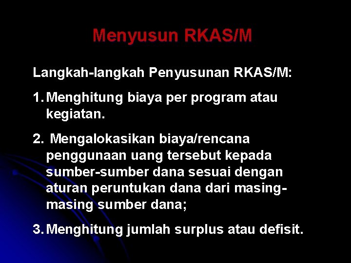 Menyusun RKAS/M Langkah-langkah Penyusunan RKAS/M: 1. Menghitung biaya per program atau kegiatan. 2. Mengalokasikan