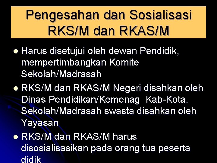 Pengesahan dan Sosialisasi RKS/M dan RKAS/M Harus disetujui oleh dewan Pendidik, mempertimbangkan Komite Sekolah/Madrasah