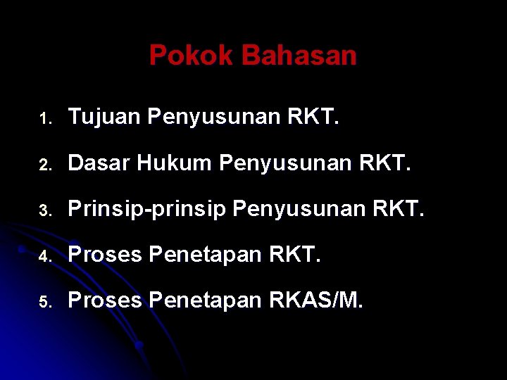 Pokok Bahasan 1. Tujuan Penyusunan RKT. 2. Dasar Hukum Penyusunan RKT. 3. Prinsip-prinsip Penyusunan