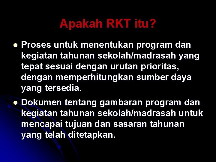 Apakah RKT itu? l Proses untuk menentukan program dan kegiatan tahunan sekolah/madrasah yang tepat