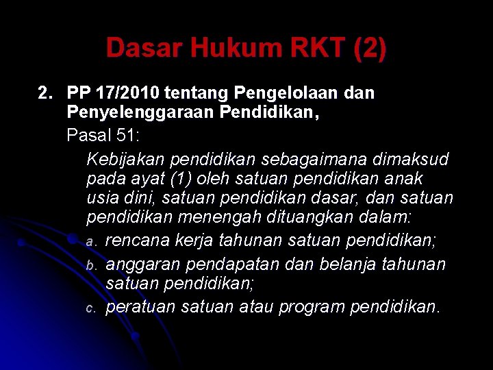 Dasar Hukum RKT (2) 2. PP 17/2010 tentang Pengelolaan dan Penyelenggaraan Pendidikan, Pasal 51: