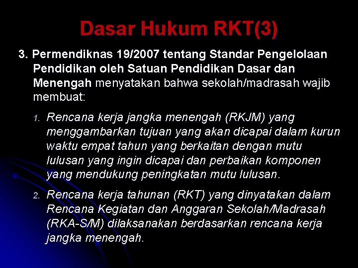 Dasar Hukum RKT(3) 3. Permendiknas 19/2007 tentang Standar Pengelolaan Pendidikan oleh Satuan Pendidikan Dasar