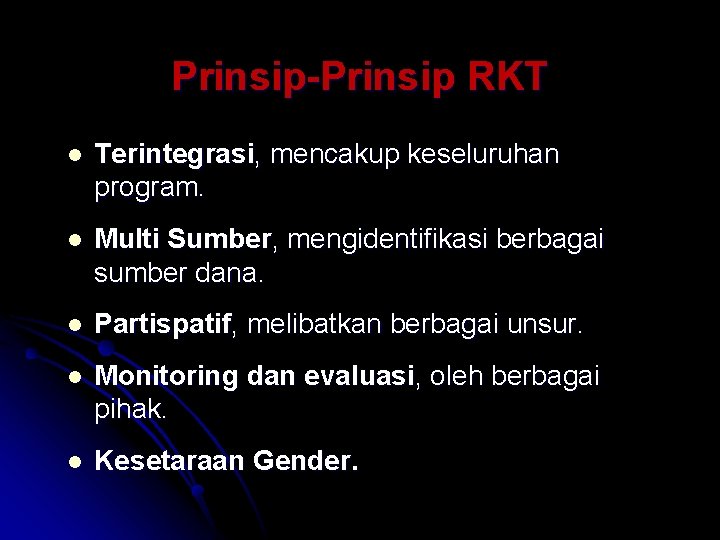 Prinsip-Prinsip RKT l Terintegrasi, mencakup keseluruhan program. l Multi Sumber, mengidentifikasi berbagai sumber dana.