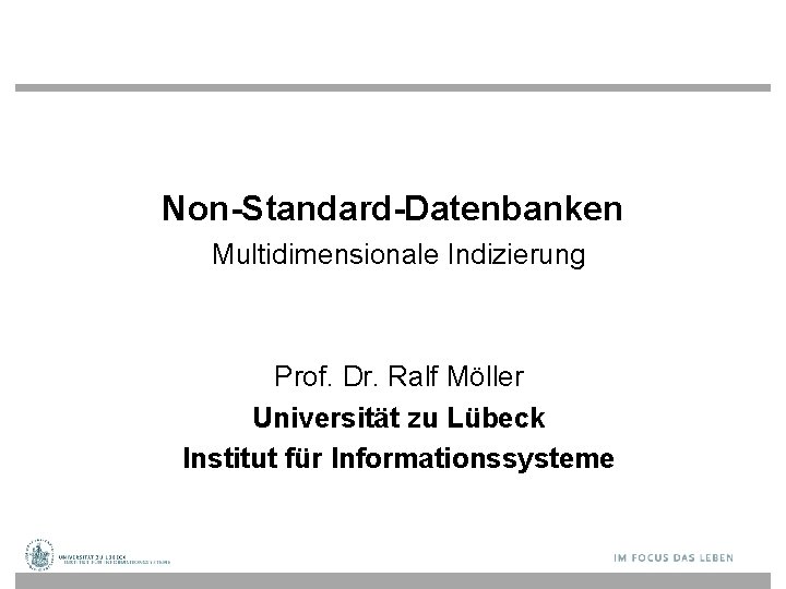 Non-Standard-Datenbanken Multidimensionale Indizierung Prof. Dr. Ralf Möller Universität zu Lübeck Institut für Informationssysteme 