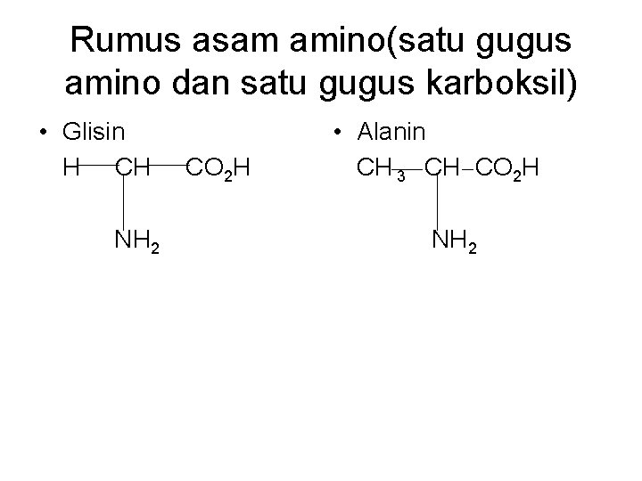 Rumus asam amino(satu gugus amino dan satu gugus karboksil) • Glisin H CH NH