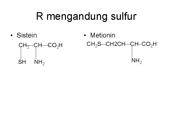 R mengandung sulfur • Sistein CH 2 CH SH NH 2 • Metionin CO