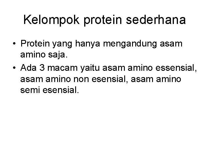 Kelompok protein sederhana • Protein yang hanya mengandung asam amino saja. • Ada 3