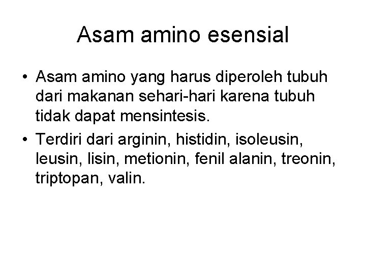 Asam amino esensial • Asam amino yang harus diperoleh tubuh dari makanan sehari-hari karena