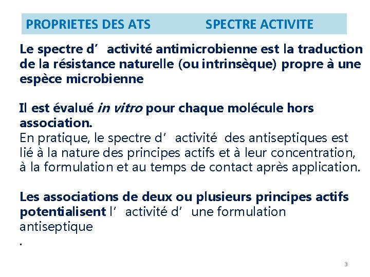 PROPRIETES DES ATS SPECTRE ACTIVITE Le spectre d’activité antimicrobienne est la traduction de la