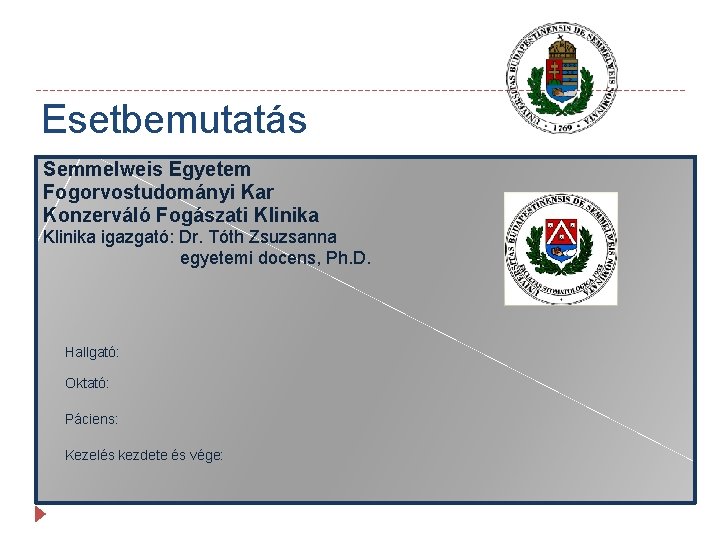 Esetbemutatás Semmelweis Egyetem Fogorvostudományi Kar Konzerváló Fogászati Klinika igazgató: Dr. Tóth Zsuzsanna egyetemi docens,